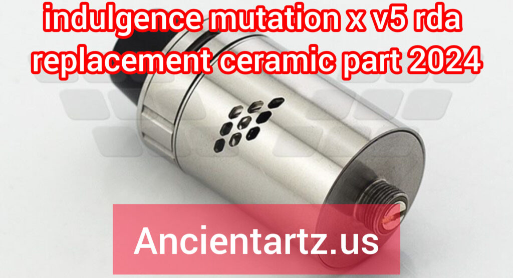 indulgence mutation x v5 rda replacement ceramic part 2024