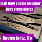 small flaw pimple on upper heat press platen