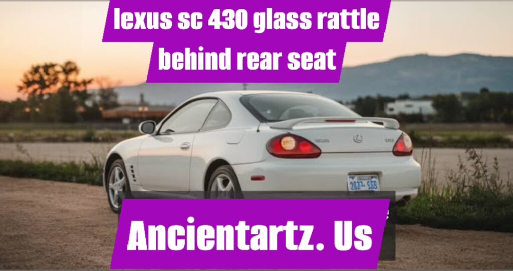 lexus sc 430 glass rattle behind rear seat