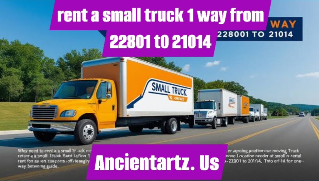 rent a small truck 1 way from 22801 t0 21014